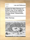 Duplies for Allan Ramsay of Kinkell, Esq; To the Replies for Henry Drummond of Great George-Street, Westminster, London. - Book