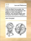 Unto the Right Honourable, the Lords of Council and Session, the Petition of John Campbell of Clathick, and George Kippen and Company Merchants in Glasgow, ... - Book