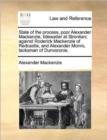 State of the Process, Poor Alexander MacKenzie, Tidewaiter at Strontian; Against Roderick MacKenzie of Redcastle, and Alexander Monro, Tacksman of Dunvoronie. - Book