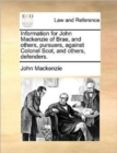 Information for John MacKenzie of Brae, and Others, Pursuers, Against Colonel Scot, and Others, Defenders. - Book