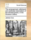 The Arrangement, Allotment, and Particular Description of the Several Prizes, in the Museum Lottery. - Book