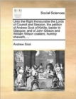 Unto the Right Honourable the Lords of Council and Session, the Petition of Andrew Scot of Kirklie, Baxter in Glasgow, and of John Gibson and William Wilson Coaliers, Humbly Sheweth, ... - Book