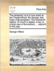 The Rehearsal : As It Is Now Acted at the Theatre-Royal. by George, Late Duke of Buckingham. the Fourteenth Edition. to Which Is Added, a Key, or Critical View of the Authors, ... Expos'd in This Play - Book