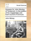 Answers for John MacKay of Tordarroch, to the Petition of the Magistrates and Town-Council of Dornoch. - Book