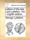 Letters of the Late Lord Lyttelton. Vol. I. Eighth Edition. - Book
