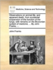 Observations on Animal Life, and Apparent Death, from Accidental Suspension of the Function of the Lungs, with Remarks on the Brunonian System of Medicine. ... by John Franks, ... - Book