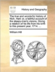 The True and Wonderful History of Nich. Hart : Or, a Faithful Account of the Sleepy-Man's Visions. Giving a Relation of His Life from His Birth to This Present Year, 1714. ... - Book