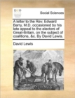 A Letter to the Rev. Edward Barry, M.D. Occasioned by His Late Appeal to the Electors of Great-Britain, on the Subject of Coalitions, &c. by David Lewis. - Book