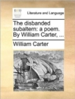The Disbanded Subaltern : A Poem. by William Carter, ... - Book