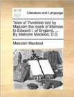 Tales of Tiviotdale told by Malcolm the monk of Melross to Edward I. of England, ... By Malcolm Macleod, D.D. - Book