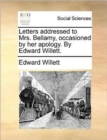 Letters Addressed to Mrs. Bellamy, Occasioned by Her Apology. by Edward Willett. - Book