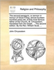 The Second Panegyric, or Sermon in Honour of Good Friday, Almost Fourteen Hundred Years Old, of That Most Famous Father of the Church, St. Chrysostom; Translated from the Greek, ... the Second Edition - Book