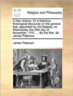 A Deo Victoria. or a Historico-Theological Discourse on the General Fast, Appointed by His Majesty, on Wednesday the 25th Day of November, 1741. ... by the Rev. MR James Paterson. - Book