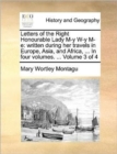 Letters of the Right Honourable Lady M-y W-y M-e: written during her travels in Europe, Asia, and Africa, ... In four volumes. ...  Volume 3 of 4 - Book