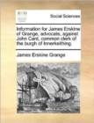 Information for James Erskine of Grange, Advocate, Against John Cant, Common Clerk of the Burgh of Innerkeithing. - Book