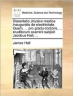 Dissertatio Physico-Medica Inauguralis de Electricitate. Quam, ... Pro Gradu Doctoris, ... Eruditorum Examini Subjicit Jacobus Hall, ... - Book