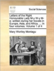 Letters of the Right Honourable Lady M-y W-y M-e: written during her travels in Europe, Asia, and Africa, ... In four volumes.  Volume 1 of 4 - Book