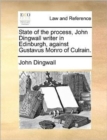 State of the Process, John Dingwall Writer in Edinburgh, Against Gustavus Monro of Culrain. - Book