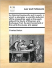 An Historical Treatise of a Suit in Equity : In Which Is Attempted a Scientific Deduction of the Proceedings Used on the Equity Sides of the Courts of Chancery and Exchequer, from the Commencement of - Book