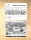 The History of the Union Between England and Scotland, with a Collection of Original Papers Relating Thereto with an Introduction, in Which the Consequences and Probability of a Like Union Between Thi - Book