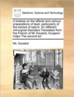 A Treatise on the Effects and Various Preparations of Lead, Particularly of the Extract of Saturn, for Different Chirurgical Disorders Translated from the French of MR Goulard, Surgeon-Major the Secon - Book