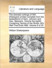 The Dramatic Writings of Will. Shakspere Printed Complete from the Besteditions of Sam. Johnson and Geo. Steevens. Volume the Eighth. Containing Taming of the Shrew. All's Well That Ends Well. Volume - Book