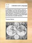 A Catalogue of Curious Books, Many of Them Entirely New, the Rest Selected from the Libraries of Several Eminent Persons Lately Deceas'd. Consisting of Upwards of Two Thousand Volumes in Most Language - Book