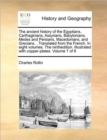 The Ancient History of the Egyptians, Carthaginians, Assyrians, Babylonians, Medes and Persians, Macedonians, and Grecians., Translated from the French. in Eight Volumes. the Ninthedition. Illustrated - Book