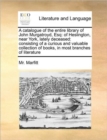 A Catalogue of the Entire Library of John Murgatroyd, Esq : Of Heslington, Near York, Lately Deceased: Consisting of a Curious and Valuable Collection of Books, in Most Branches of Literature - Book