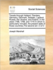 Travels Through Holland, Flanders, Germany, Denmark, Sweden, Lapland, Russia, the Ukraine, and Poland, in the Years 1768, 1769, and 1770 in Which Is Particularly Minuted, the Present State of Those Co - Book