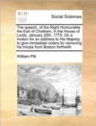 The Speech, of the Right Honourable the Earl of Chatham, in the House of Lords, January 20th, 1775. on a Motion for an Address to His Majesty, to Give Immediate Orders for Removing His Troops from Bos - Book