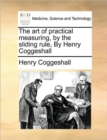 The Art of Practical Measuring, by the Sliding Rule, by Henry Coggeshall - Book