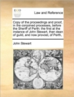 Copy of the Proceedings and Proof, in the Conjoined Processes, Before the Sheriff of Perth : The First at the Instance of John Stewart, Then Dean of Guild, and Now Provost, of Perth, - Book