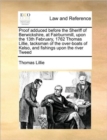 Proof Adduced Before the Sheriff of Berwickshire, at Fairburnmill, Upon the 13th February, 1762 Thomas Lillie, Tacksman of the Over-Boats of Kelso, and Fishings Upon the River Tweed - Book