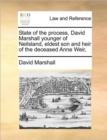 State of the process, David Marshall younger of Neilsland, eldest son and heir of the deceased Anne Weir, - Book