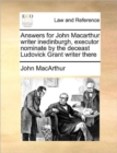 Answers for John MacArthur Writer Inedinburgh, Executor Nominate by the Deceast Ludovick Grant Writer There - Book