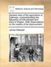 General View of the Agriculture of Galloway, Comprehending the Stewartry of Kirkudbright and Shire of Wigton. with Observations on the Means of Its Improvement. - Book