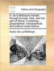 A. de La Motraye's Travels Through Europe, Asia, and Into Part of Africa; Containing ... Geographical, Topographical, and Political Observations - Book
