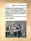 A Letter to Joseph Priestley, LL.D. on the Subject of His Late Letters to the Right Honourable William Pitt, and to the Dean of Canterbury. - Book