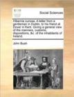 Hibernia Curiosa. a Letter from a Gentleman in Dublin, to His Friend at Dover in Kent. Giving a General View of the Manners, Customs, Dispositions, &c. of the Inhabitants of Ireland. - Book