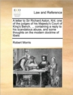 A Letter to Sir Richard Aston, Knt. One of the Judges of His Majesty's Court of King's Bench, ... Containing a Reply to His Scandalous Abuse, and Some Thoughts on the Modern Doctrine of Libels - Book