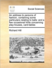 An Address to Persons of Fashion, Containing Some Particulars Relating to Balls : And a Few Occasional Hints Concerning Play-Houses, Card-Tables - Book