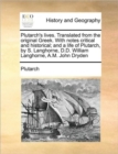 Plutarch's Lives. Translated from the Original Greek. with Notes Critical and Historical; And a Life of Plutarch, by S. Langhorne, D.D. William Langhorne, A.M. John Dryden - Book