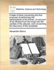 A State of Facts Concerning the First Proposal of Performing the Paracentesis of the Thorax, on Account of Air Effused from the Lungs Into the Cavities of the Pleurae : And Concerning the Discovery of - Book