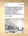 The Builder's Magazine, and Complete Architectural Library for Architects, Surveyors, Carpenters, Masons, Bricklayers Volume 2 of 2 - Book