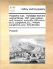 Plutarch's Lives. Translated from the Original Greek. with Notes Critical and Historical; And a Life of Plutarch, by S. Langhorne, D.D. William Langhorne, A.M. John Dryden - Book