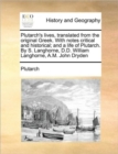 Plutarch's Lives, Translated from the Original Greek. with Notes Critical and Historical; And a Life of Plutarch. by S. Langhorne, D.D. William Langhorne, A.M. John Dryden - Book