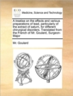 A Treatise on the Effects and Various Preparations of Lead, Particularly of the Extract of Saturn, for Different Chirurgical Disorders. Translated from the French of Mr. Goulard, Surgeon-Major - Book