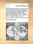 Commentaries on the laws of England. In four books. By Sir William Blackstone, Knt. One of the late justices of His Britannick Majesty's Court of Common Pleas. In four volumes. Vol. I. - Book I. [-Vol - Book