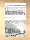 Dr. Boerhaave's Academical Lectures on the Theory of Physic. a Translation of His Institutes and Explanatory Comment, Collated and Adjusted to Each Other, as They Were Dictated to His Students at the - Book
